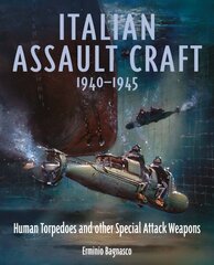 Italian Assault Craft, 1940-1945: Human Torpedoes and other Special Attack Weapons cena un informācija | Sociālo zinātņu grāmatas | 220.lv