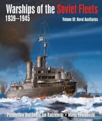 Warships of the Soviet Fleets, 1939-1945: Volume III Naval Auxiliaries cena un informācija | Vēstures grāmatas | 220.lv