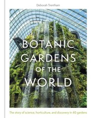 Botanic Gardens of the World: Tales of extraordinary plants, botanical history and scientific discovery cena un informācija | Grāmatas par dārzkopību | 220.lv