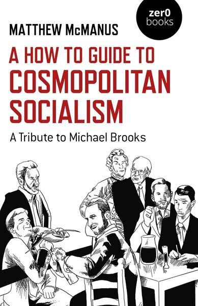 How To Guide to Cosmopolitan Socialism, A: A Tribute to Michael Brooks цена и информация | Sociālo zinātņu grāmatas | 220.lv