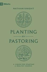 Planting by Pastoring: A Vision for Starting a Healthy Church цена и информация | Духовная литература | 220.lv