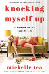 Knocking Myself Up: A Memoir of My (In)Fertility цена и информация | Биографии, автобиографии, мемуары | 220.lv
