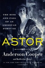 Astor: The Rise and Fall of an American Fortune цена и информация | Биографии, автобиографии, мемуары | 220.lv