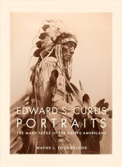 Edward S. Curtis Portraits: The Many Faces of the Native Americans cena un informācija | Vēstures grāmatas | 220.lv