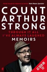 Through it All I've Always Laughed: Memoirs of Count Arthur Strong Main цена и информация | Фантастика, фэнтези | 220.lv