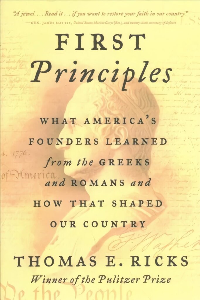 First Principles: What America's Founders Learned from the Greeks and Romans and How That Shaped Our Country cena un informācija | Vēstures grāmatas | 220.lv
