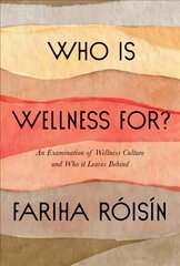 Who Is Wellness For?: An Examination of Wellness Culture and Who It Leaves Behind цена и информация | Самоучители | 220.lv