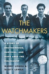 Watchmakers: A Powerful WW2 Story of Brotherhood, Survival, and Hope Amid the Holocaust cena un informācija | Biogrāfijas, autobiogrāfijas, memuāri | 220.lv