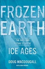 Frozen Earth: The Once and Future Story of Ice Ages цена и информация | Книги по социальным наукам | 220.lv