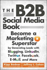 B2B Social Media Book: Become a Marketing Superstar by Generating Leads with Blogging, LinkedIn, Twitter, Facebook, Email, and More cena un informācija | Ekonomikas grāmatas | 220.lv