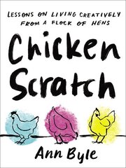 Chicken Scratch: Lessons on Living Creatively from a Flock of Hens cena un informācija | Pašpalīdzības grāmatas | 220.lv