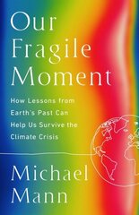 Our Fragile Moment: How Lessons from Earth's Past Can Help Us Survive the Climate Crisis cena un informācija | Sociālo zinātņu grāmatas | 220.lv