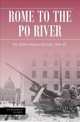 Rome to the Po River: The 362nd Infantry Division, 1944-45 cena un informācija | Vēstures grāmatas | 220.lv