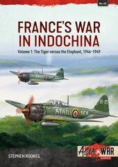 France's War in Indochina: Volume 1 - The Tiger Versus the Elephant, 1946-1949 cena un informācija | Vēstures grāmatas | 220.lv