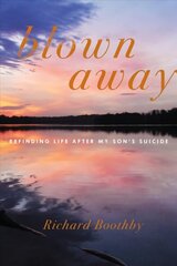 Blown Away: Refinding Life After My Son's Suicide цена и информация | Самоучители | 220.lv