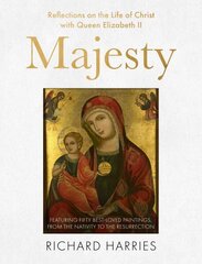 Majesty: Reflections on the Life of Christ with Queen Elizabeth II, Featuring Fifty Best-loved Paintings, from the Nativity to the Resurrection cena un informācija | Garīgā literatūra | 220.lv