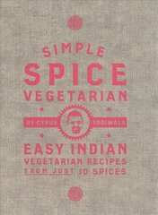 Simple Spice Vegetarian: Easy Indian vegetarian recipes from just 10 spices цена и информация | Книги рецептов | 220.lv