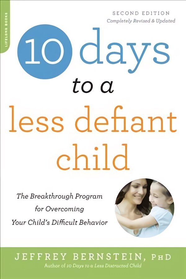 10 Days to a Less Defiant Child, second edition: The Breakthrough Program for Overcoming Your Child's Difficult Behavior 2nd edition цена и информация | Pašpalīdzības grāmatas | 220.lv