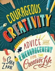 Courageous Creativity: Advice and Encouragement for the Creative Life cena un informācija | Grāmatas pusaudžiem un jauniešiem | 220.lv