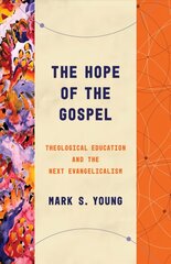 Hope of the Gospel: Theological Education and the Next Evangelicalism цена и информация | Книги по социальным наукам | 220.lv