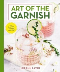 Art of the Garnish: Over 100 Cocktails Finished With Style цена и информация | Книги рецептов | 220.lv