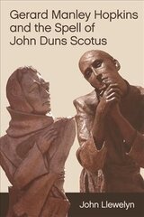 Gerard Manley Hopkins and the Spell of John Duns Scotus cena un informācija | Vēstures grāmatas | 220.lv