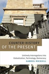 Counter-History of the Present: Untimely Interrogations into Globalization, Technology, Democracy цена и информация | Исторические книги | 220.lv