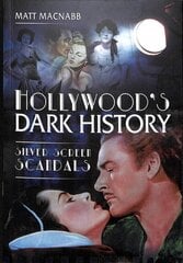 Hollywood's Dark History: Silver Screen Scandals цена и информация | Книги об искусстве | 220.lv