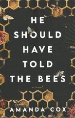 He Should Have Told the Bees - A Novel cena un informācija | Fantāzija, fantastikas grāmatas | 220.lv