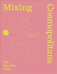 Mixing Cosmopolitans: The Pouring Tales cena un informācija | Pavārgrāmatas | 220.lv