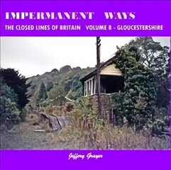 Impermanent Ways: The Closed Lines of Britain Vol 8 - Gloucestershire, Volume 8 цена и информация | Путеводители, путешествия | 220.lv