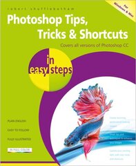 Photoshop Tips, Tricks & Shortcuts in Easy Steps: Covers All Versions of Photoshop CC cena un informācija | Ekonomikas grāmatas | 220.lv