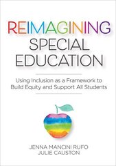 Reimagining Special Education: Using Inclusion as a Framework to Build Equity and Support All Students цена и информация | Книги по социальным наукам | 220.lv