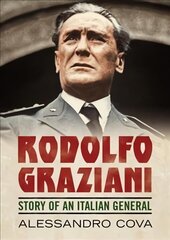Rodolfo Graziani: Story of an Italian General цена и информация | Биографии, автобиогафии, мемуары | 220.lv