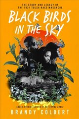 Black Birds in the Sky: The Story and Legacy of the 1921 Tulsa Race Massacre /]Cbrandy Colbert cena un informācija | Grāmatas pusaudžiem un jauniešiem | 220.lv