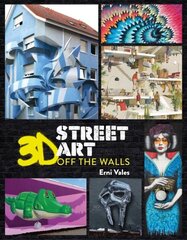 3D Street Art: Off the Walls цена и информация | Книги об искусстве | 220.lv