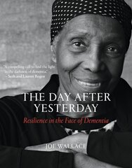 Day after Yesterday: Resilience in the Face of Dementia cena un informācija | Pašpalīdzības grāmatas | 220.lv