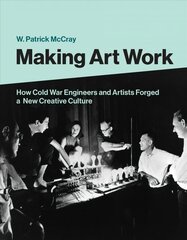 Making Art Work: How Cold War Engineers and Artists Forged a New Creative Culture cena un informācija | Mākslas grāmatas | 220.lv