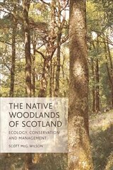 Native Woodlands of Scotland: Ecology, Conservation and Management cena un informācija | Sociālo zinātņu grāmatas | 220.lv