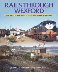 Rails Through Wexford: The North and South Wexford Lines in Colour цена и информация | Путеводители, путешествия | 220.lv