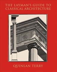 Layman's Guide to Classical Architecture cena un informācija | Grāmatas par arhitektūru | 220.lv