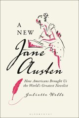 A New Jane Austen: How Americans Brought Us the World's Greatest Novelist cena un informācija | Vēstures grāmatas | 220.lv