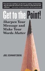 Get to the Point!: Sharpen Your Message and Make Your Words Matter цена и информация | Учебный материал по иностранным языкам | 220.lv