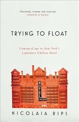 Trying to Float: Coming of age in New York's legendary Chelsea Hotel cena un informācija | Biogrāfijas, autobiogrāfijas, memuāri | 220.lv