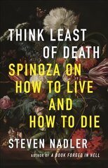 Think Least of Death: Spinoza on How to Live and How to Die cena un informācija | Vēstures grāmatas | 220.lv