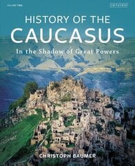 History of the Caucasus: Volume 2: In the Shadow of Great Powers cena un informācija | Vēstures grāmatas | 220.lv