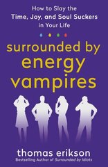 Surrounded by Energy Vampires: How to Slay the Time, Joy, and Soul Suckers in Your Life цена и информация | Самоучители | 220.lv