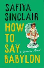 How To Say Babylon: A Jamaican Memoir цена и информация | Биографии, автобиогафии, мемуары | 220.lv