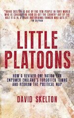 Little Platoons: How a revived One Nation can empower England's forgotten towns and redraw the political map cena un informācija | Sociālo zinātņu grāmatas | 220.lv