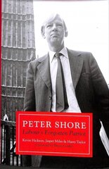 Peter Shore: Labour's Forgotten Patriot - Reappraising Peter Shore cena un informācija | Biogrāfijas, autobiogrāfijas, memuāri | 220.lv